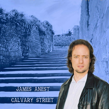 Christian Contemporary Music by Singer, James Anest:  Calvary Street - a CD Vocal Recording.